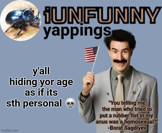 iUnFunny early 2025 template | y'all hiding yor age as if its sth personal 💀 | image tagged in iunfunny early 2025 template | made w/ Imgflip meme maker