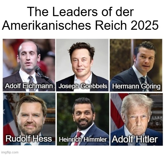 Der Amerikansches Reich 2025 | The Leaders of der Amerikanisches Reich 2025 | image tagged in maga reich,magas are nazis,donald trump,adolf hitler,i hate donald trump,trump sucks | made w/ Imgflip meme maker