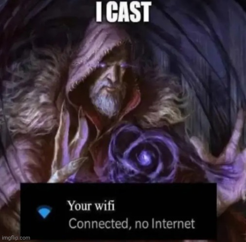 I Cast no internet | image tagged in i cast no internet | made w/ Imgflip meme maker