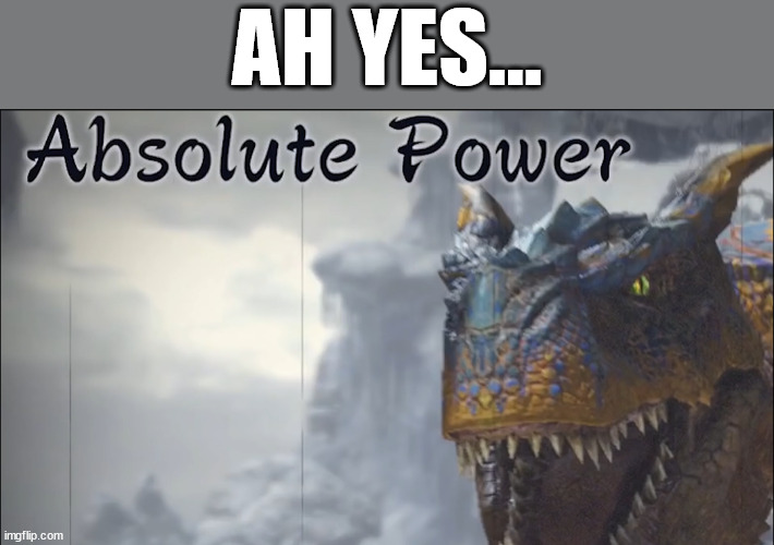 Tigrex moment | AH YES... | image tagged in monster hunter | made w/ Imgflip meme maker