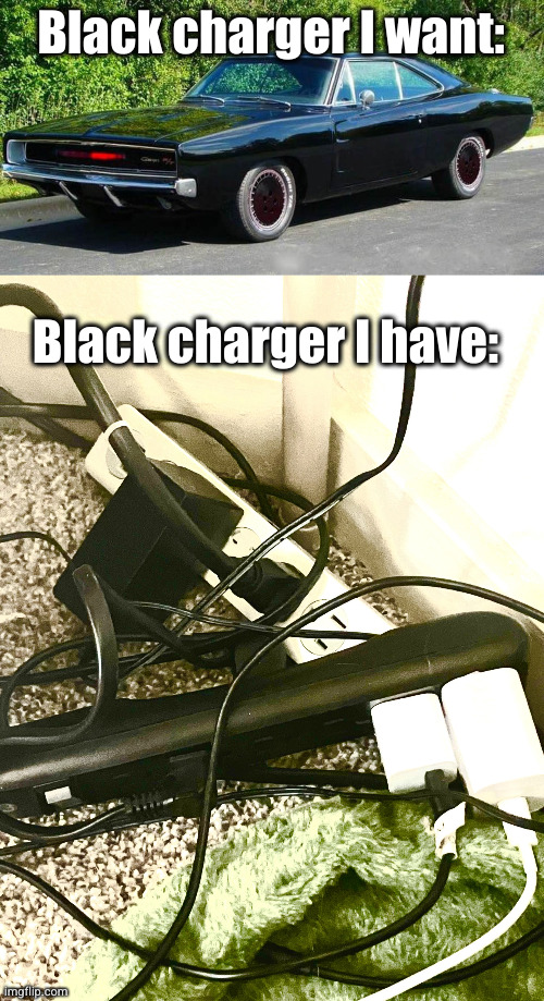 *sigh* | Black charger I want:; Black charger I have: | image tagged in black charger,tangled wires,cars,dodge,charger,funny | made w/ Imgflip meme maker