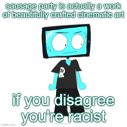 IcyXD concerned | sausage party is actually a work of beautifully crafted cinematic art; if you disagree you're racist | image tagged in icyxd concerned | made w/ Imgflip meme maker