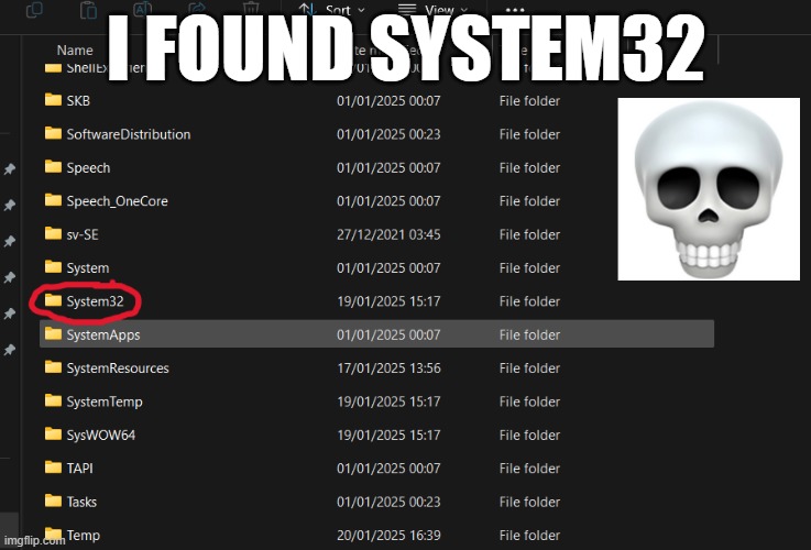 i found system32 | I FOUND SYSTEM32 | image tagged in windows 11,deleting system32 | made w/ Imgflip meme maker