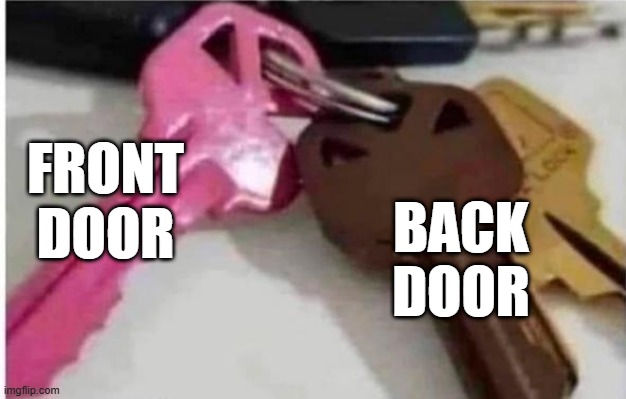 Keys | FRONT DOOR; BACK DOOR | image tagged in sex jokes | made w/ Imgflip meme maker