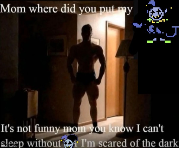 Mom where did you put my _ | image tagged in mom where did you put my _ | made w/ Imgflip meme maker