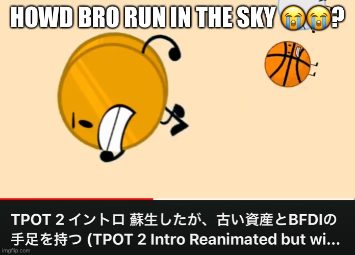 HOWD BRO RUN IN THE SKY 😭😭? | made w/ Imgflip meme maker