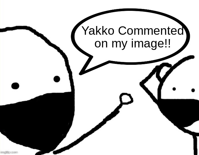 Stickman NO Way | Yakko Commented on my image!! | image tagged in stickman no way | made w/ Imgflip meme maker