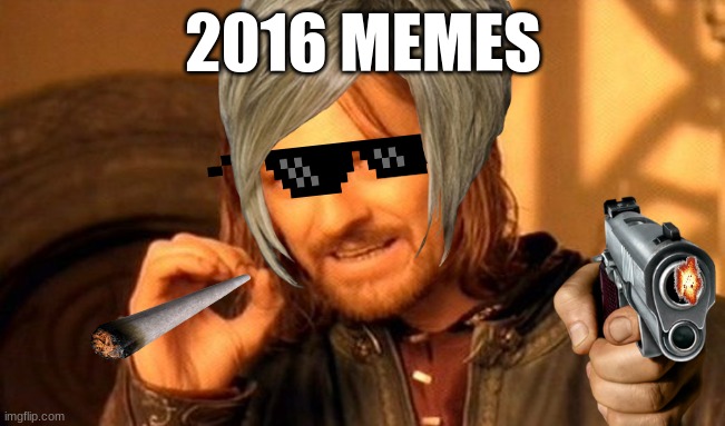 2016 memes | 2016 MEMES | image tagged in memes,one does not simply | made w/ Imgflip meme maker