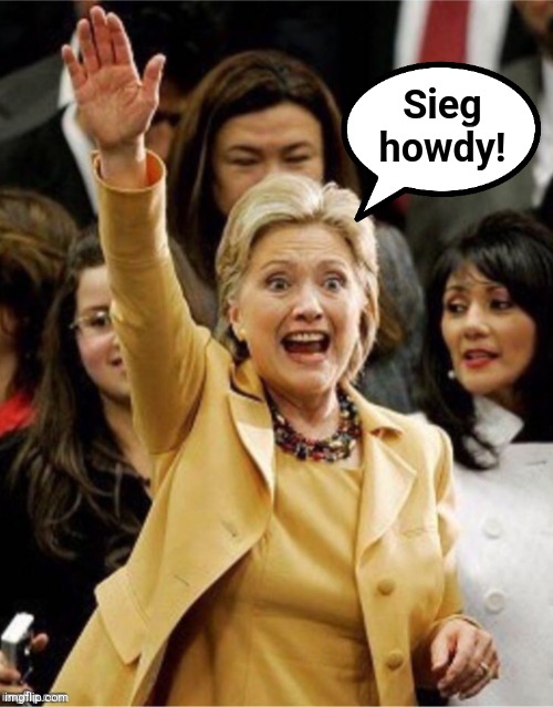 Hillary's an Arkansas Nazi! | Sieg
howdy! | image tagged in memes,democrats,sieg howdy,nazi salute,trump derangement syndrome,elon musk | made w/ Imgflip meme maker