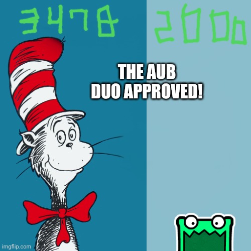 THE AUB DUO APPROVED! | image tagged in dr suess | made w/ Imgflip meme maker