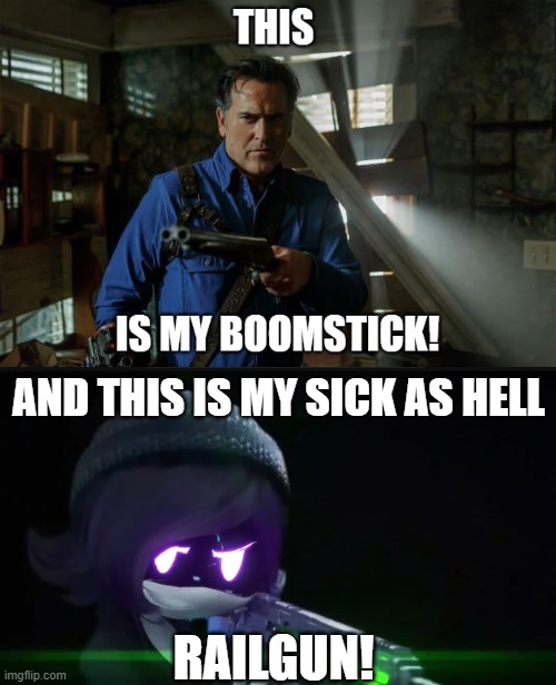 Ash Williams and Uzi Doorman | AND THIS IS MY SICK AS HELL; RAILGUN! | image tagged in murder drones,ash vs evil dead,evil dead | made w/ Imgflip meme maker