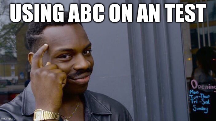 Roll Safe Think About It | USING ABC ON AN TEST | image tagged in memes,roll safe think about it | made w/ Imgflip meme maker