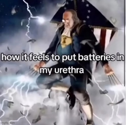 Batteries | image tagged in gifs,memes,funny,shitpost,ben franklin,msmg | made w/ Imgflip meme maker