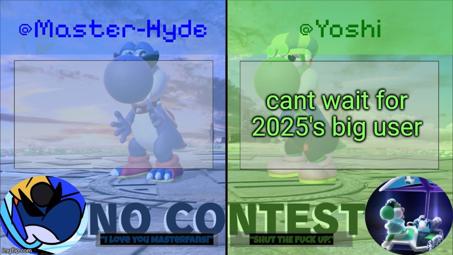 Yoshi & Master-Hyde | cant wait for 2025's big user | image tagged in yoshi master-hyde | made w/ Imgflip meme maker