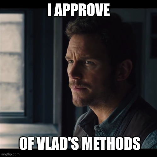 Probably not a good idea | I APPROVE OF VLAD'S METHODS | image tagged in probably not a good idea | made w/ Imgflip meme maker