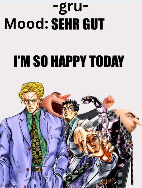 Man nothing can beat this day | SEHR GUT; I’M SO HAPPY TODAY | image tagged in -gru- s announcement template | made w/ Imgflip meme maker