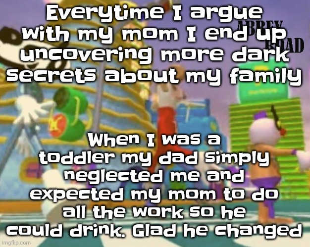 Damn. | When I was a toddler my dad simply neglected me and expected my mom to do all the work so he could drink. Glad he changed; Everytime I argue with my mom I end up uncovering more dark secrets about my family | image tagged in shut up ringo | made w/ Imgflip meme maker