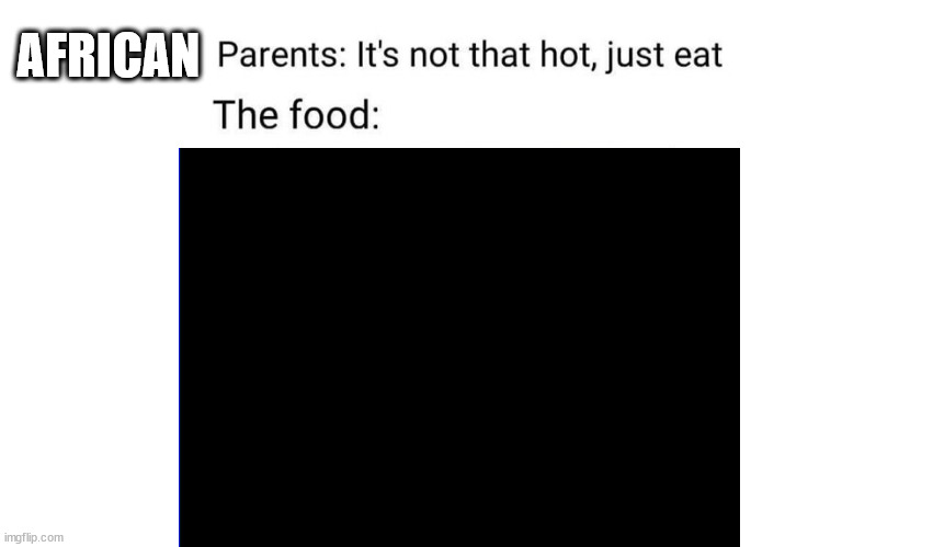 It is not there | AFRICAN | image tagged in dark meme | made w/ Imgflip meme maker