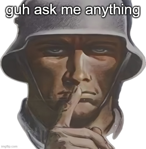 shhh | guh ask me anything | image tagged in shhh | made w/ Imgflip meme maker