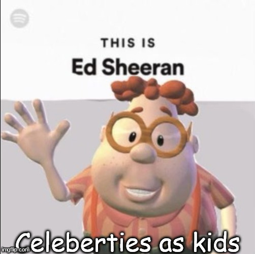 Ed sheeran | Celeberties as kids | image tagged in ed sheeran | made w/ Imgflip meme maker