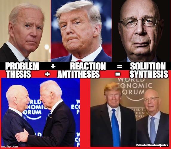 Problem - Reaction - Solution | PROBLEM       +         REACTION       =     SOLUTION; THESIS         +     ANTITHESES          =      SYNTHESIS; Patriotic Christian Quotes | image tagged in biden,trump,klaus schwab,problem reaction solution,freemasons,hegelian dialectic | made w/ Imgflip meme maker