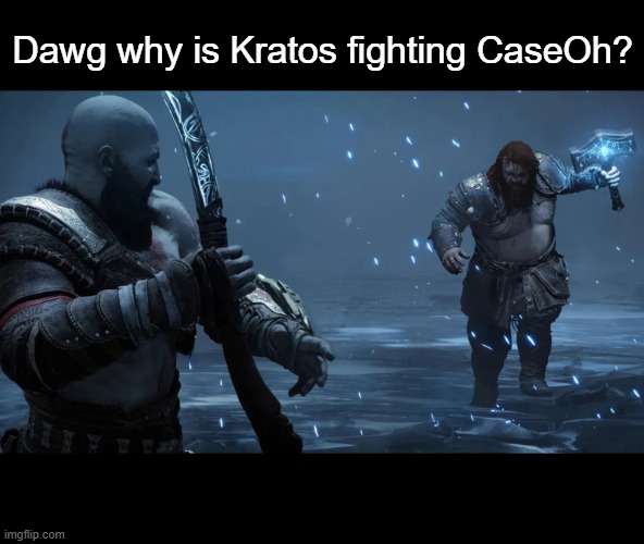 Dawg why is Kratos fighting CaseOh? | made w/ Imgflip meme maker