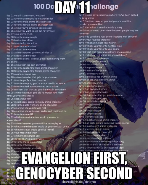 100 day anime challenge | DAY 11; EVANGELION FIRST, GENOCYBER SECOND | image tagged in 100 day anime challenge | made w/ Imgflip meme maker