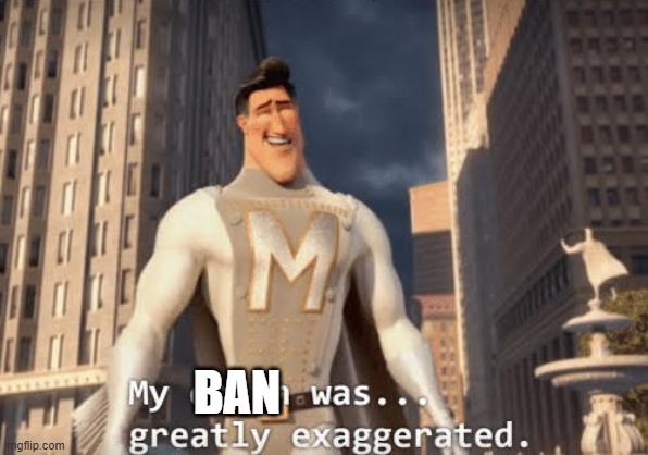 BAN | made w/ Imgflip meme maker