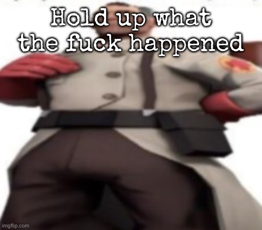 Him | Hold up what the fuck happened | image tagged in him,msmg | made w/ Imgflip meme maker