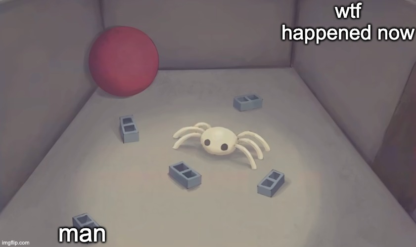 analog silly 2 | wtf happened now; man | image tagged in analog silly 2 | made w/ Imgflip meme maker