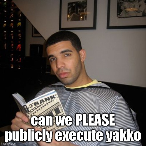 i want him to burn in a fire | can we PLEASE publicly execute yakko | image tagged in bro did you just talk during independent reading time | made w/ Imgflip meme maker