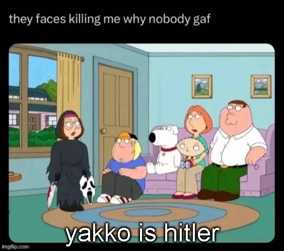 guy's family | yakko is hitler | image tagged in guy's family | made w/ Imgflip meme maker