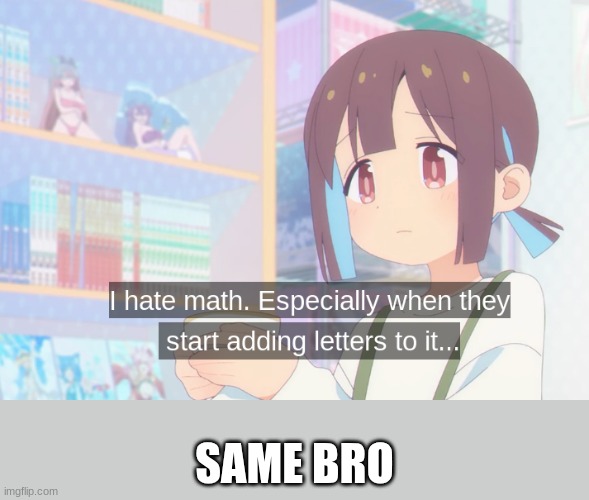 hate that | SAME BRO | made w/ Imgflip meme maker