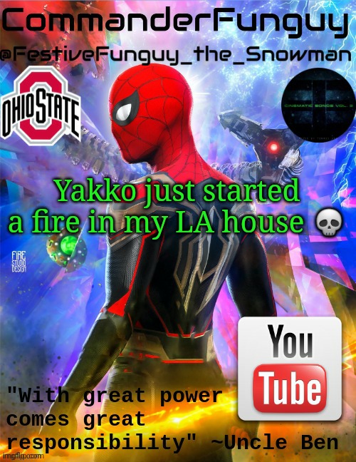 CommanderFunguy No Way Home Template (thx foxy-198727!) | Yakko just started a fire in my LA house 💀 | image tagged in commanderfunguy no way home template thx foxy-198727 | made w/ Imgflip meme maker