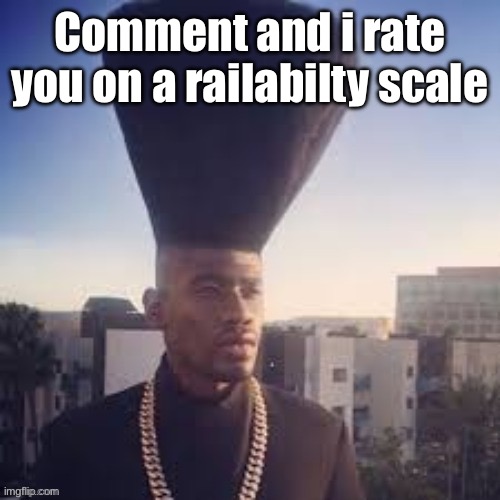 WiseMysticalHomeboy | Comment and i rate you on a railabilty scale | image tagged in wisemysticalhomeboy | made w/ Imgflip meme maker