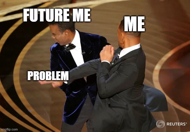 Fr | FUTURE ME; ME; PROBLEM | image tagged in will smith punching chris rock,memes,drake hotline bling | made w/ Imgflip meme maker