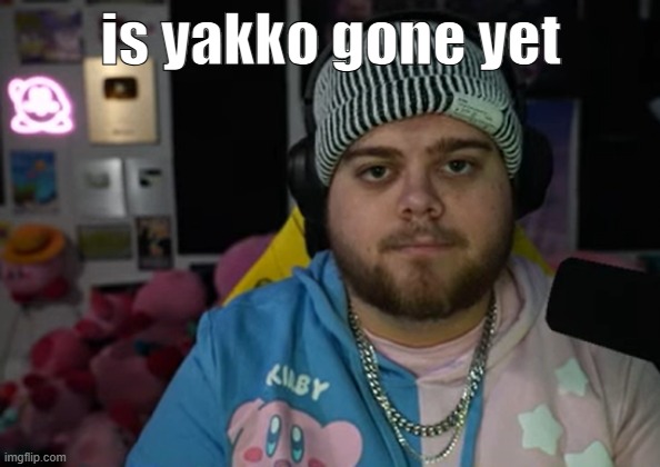 jonny razer reaction | is yakko gone yet | image tagged in jonny razer reaction | made w/ Imgflip meme maker