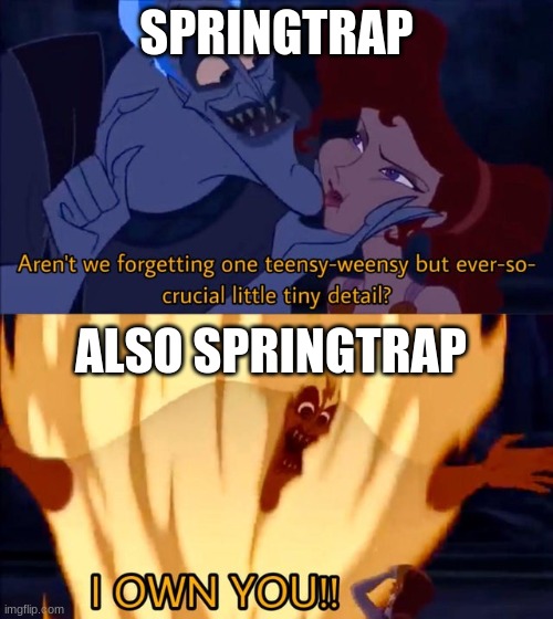 Springtrap as Hades | SPRINGTRAP; ALSO SPRINGTRAP | image tagged in hades i own you | made w/ Imgflip meme maker