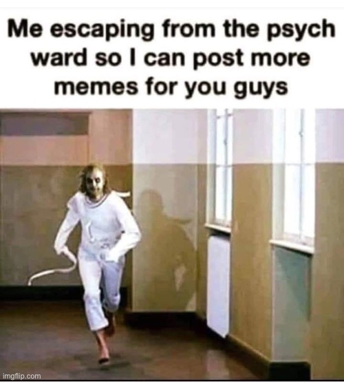 Escape | image tagged in escape,psych,mental health,hospital,grippy socks | made w/ Imgflip meme maker