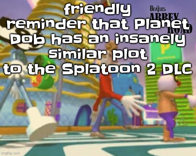 i feel like im drenched with water every time i remember that | friendly reminder that Planet Dob has an insanely similar plot to the Splatoon 2 DLC | image tagged in shut up ringo | made w/ Imgflip meme maker