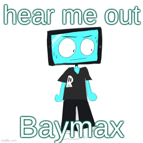 IcyXD concerned | hear me out; Baymax | image tagged in icyxd concerned | made w/ Imgflip meme maker