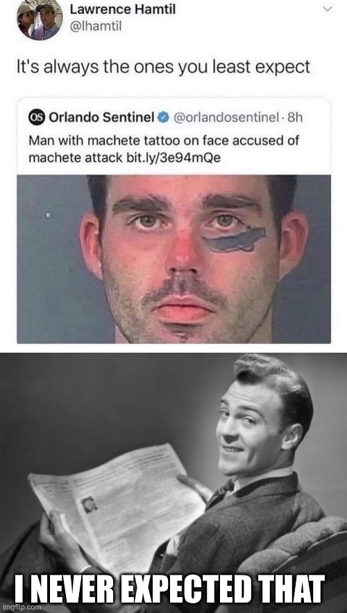 Machete attack | I NEVER EXPECTED THAT | image tagged in 50's newspaper,machete,attack,unexpected | made w/ Imgflip meme maker