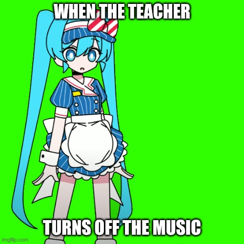 Mesmerizer Miku | WHEN THE TEACHER; TURNS OFF THE MUSIC | image tagged in mesmerizer miku | made w/ Imgflip meme maker