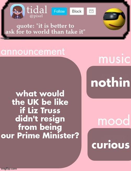 tidal announcement template feb-mar | what would the UK be like if Liz Truss didn't resign from being our Prime Minister? nothin; curious | image tagged in tidal announcement template feb-mar | made w/ Imgflip meme maker