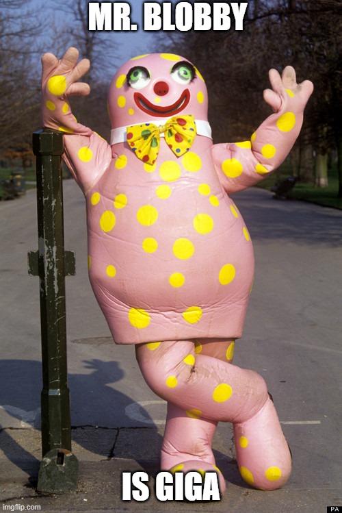 Mr Blobby is GIGA | MR. BLOBBY; IS GIGA | image tagged in mr blobby | made w/ Imgflip meme maker