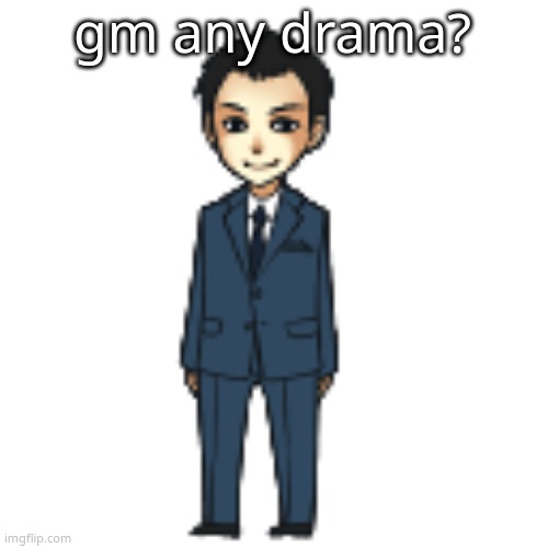 Moriarty but a shimeji | gm any drama? | image tagged in moriarty but a shimeji | made w/ Imgflip meme maker