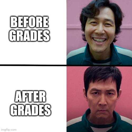 Squid game | BEFORE GRADES; AFTER GRADES | image tagged in squid game season 1 vs season 2 | made w/ Imgflip meme maker