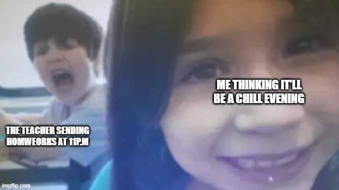 Pure evil. | ME THINKING IT'LL BE A CHILL EVENING; THE TEACHER SENDING HOMWEORKS AT 11P.M | image tagged in relatable,school,satan | made w/ Imgflip meme maker