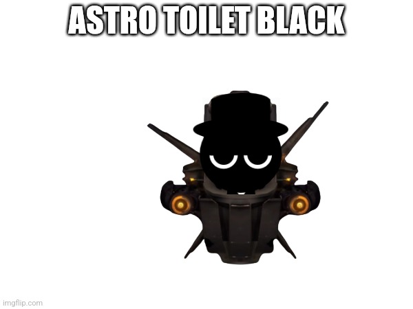 ASTRO TOILET BLACK | made w/ Imgflip meme maker