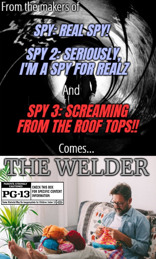 Spies my a** | THE WELDER | image tagged in funny,spies,movies | made w/ Imgflip meme maker